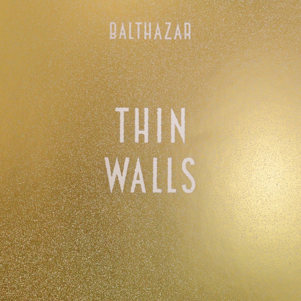 Balthazar, Thin Walls
