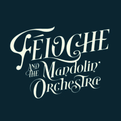 Féloche & The Mandolin’Orchestra Féloche & The Mandolin’Orchestra
