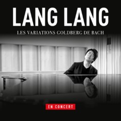 Lang Lang en tournée française : Les Variations Goldberg Lang Lang en tournée française : Les Variations Goldberg