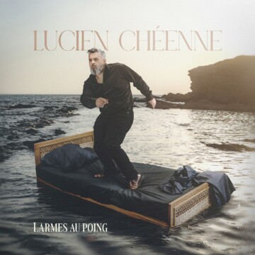 Lucien Chéenne, nouvel album Larmes au Poing Lucien Chéenne, nouvel album Larmes au Poing