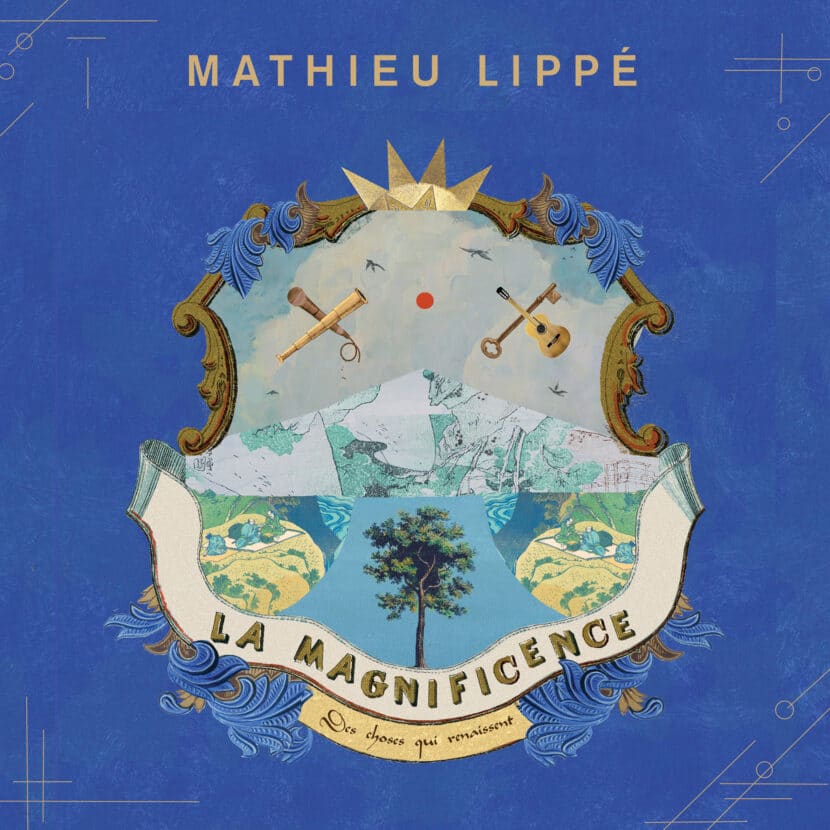 Mathieu Lippé - La Magnificence des choses qui renaissent